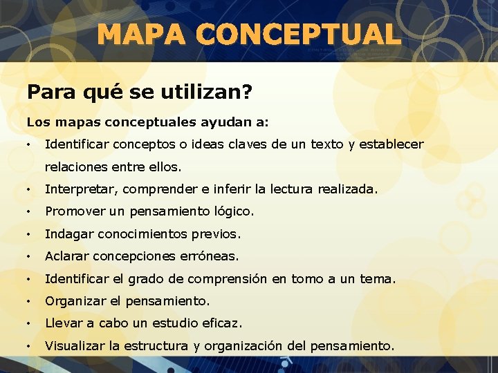 MAPA CONCEPTUAL Para qué se utilizan? Los mapas conceptuales ayudan a: • Identificar conceptos