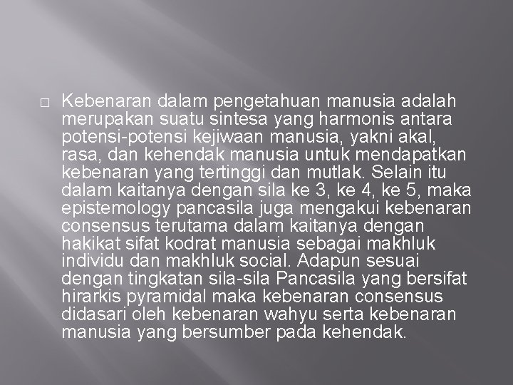 � Kebenaran dalam pengetahuan manusia adalah merupakan suatu sintesa yang harmonis antara potensi-potensi kejiwaan