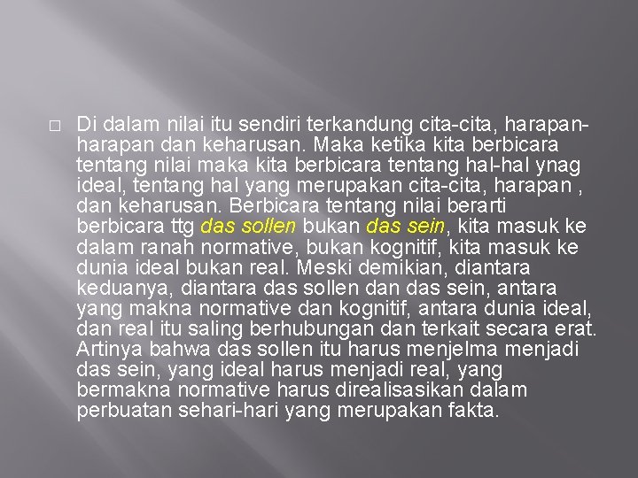 � Di dalam nilai itu sendiri terkandung cita-cita, harapan dan keharusan. Maka ketika kita