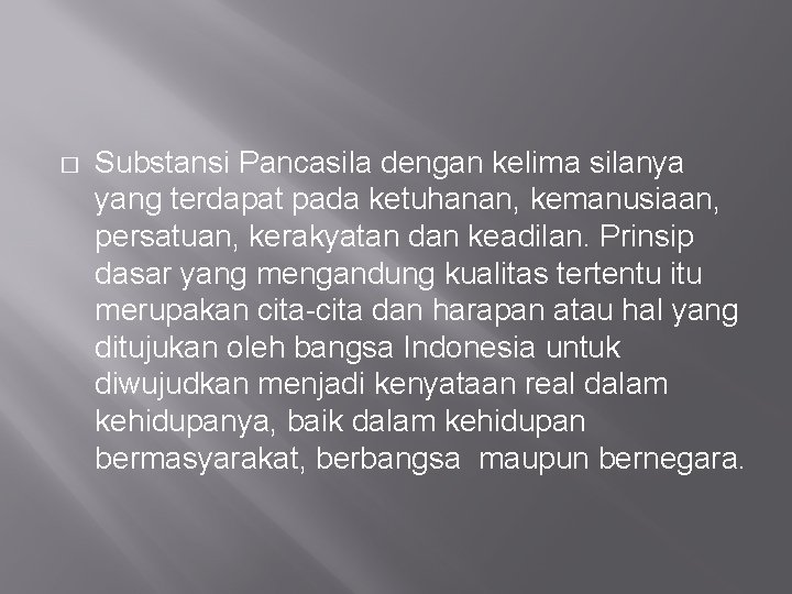 � Substansi Pancasila dengan kelima silanya yang terdapat pada ketuhanan, kemanusiaan, persatuan, kerakyatan dan