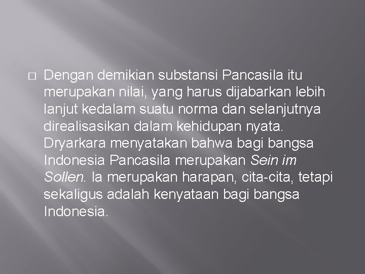 � Dengan demikian substansi Pancasila itu merupakan nilai, yang harus dijabarkan lebih lanjut kedalam