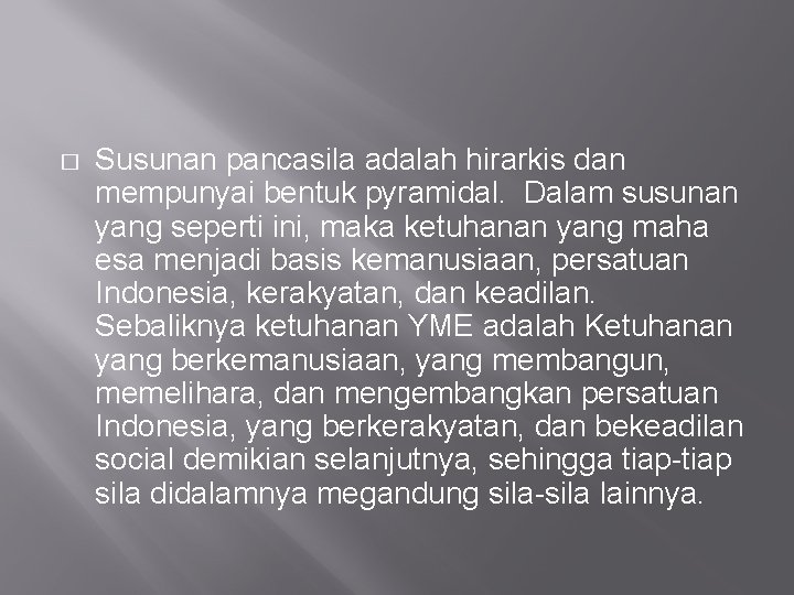 � Susunan pancasila adalah hirarkis dan mempunyai bentuk pyramidal. Dalam susunan yang seperti ini,