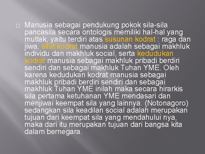 � Manusia sebagai pendukung pokok sila-sila pancasila secara ontologis memiliki hal-hal yang mutlak, yaitu