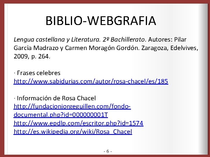 BIBLIO-WEBGRAFIA Lengua castellana y Literatura. 2º Bachillerato. Autores: Pilar García Madrazo y Carmen Moragón BIBLIO-WEBGRAFIA Lengua castellana y Literatura. 2º Bachillerato. Autores: Pilar García Madrazo y Carmen Moragón