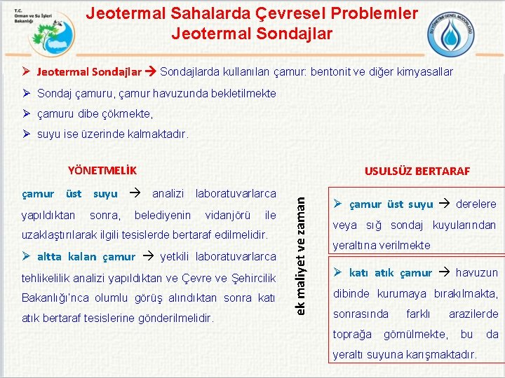 Jeotermal Sahalarda Çevresel Problemler Jeotermal Sondajlar Ø Jeotermal Sondajlarda kullanılan çamur: bentonit ve diğer