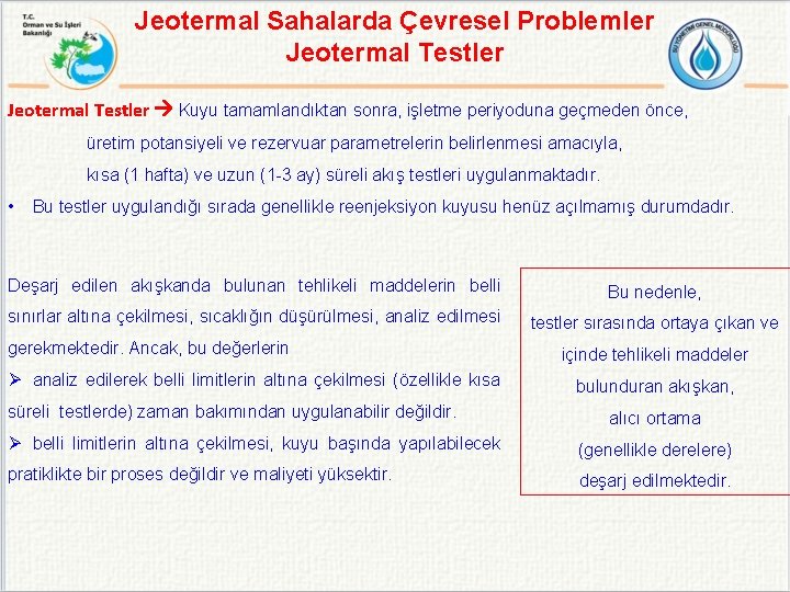 Jeotermal Sahalarda Çevresel Problemler Jeotermal Testler Kuyu tamamlandıktan sonra, işletme periyoduna geçmeden önce, üretim