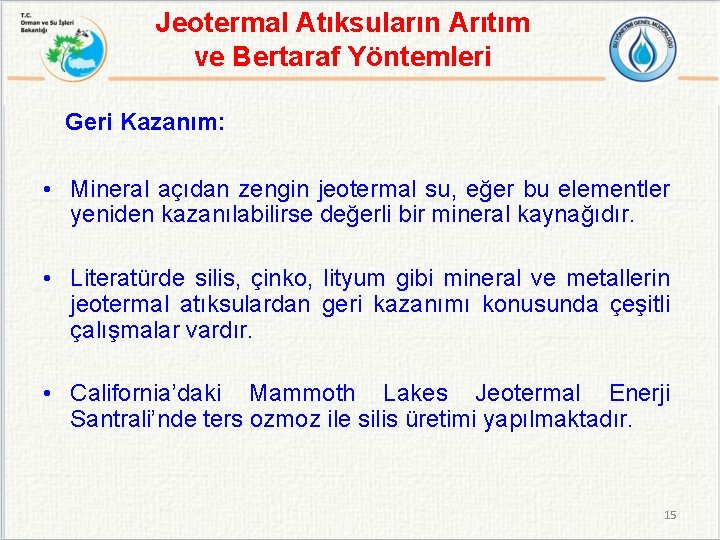 Jeotermal Atıksuların Arıtım ve Bertaraf Yöntemleri Geri Kazanım: • Mineral açıdan zengin jeotermal su,
