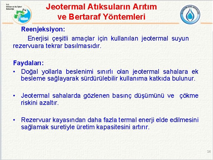 Jeotermal Atıksuların Arıtım ve Bertaraf Yöntemleri Reenjeksiyon: Enerjisi çeşitli amaçlar için kullanılan jeotermal suyun