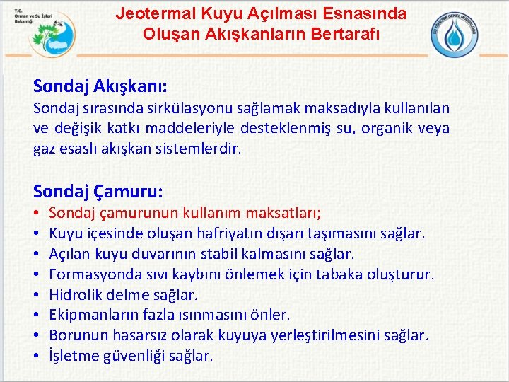 Jeotermal Kuyu Açılması Esnasında Oluşan Akışkanların Bertarafı Sondaj Akışkanı: Sondaj sırasında sirkülasyonu sağlamak maksadıyla