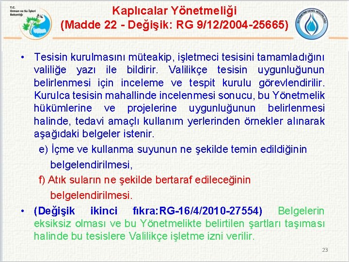 Kaplıcalar Yönetmeliği (Madde 22 - Değişik: RG 9/12/2004 -25665) • Tesisin kurulmasını müteakip, işletmeci