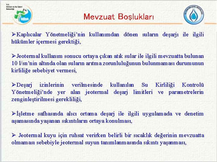 Mevzuat Boşlukları ØKaplıcalar Yönetmeliği’nin kullanımdan dönen suların deşarjı ile ilgili hükümler içermesi gerektiği, ØJeotermal