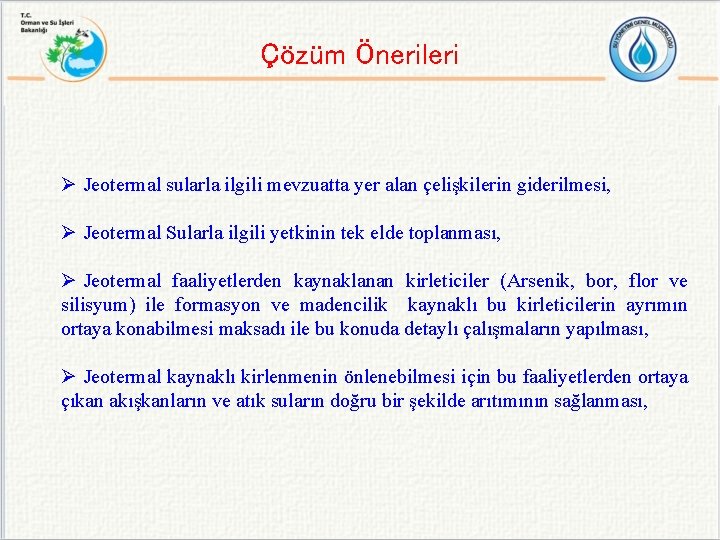 Çözüm Önerileri Ø Jeotermal sularla ilgili mevzuatta yer alan çelişkilerin giderilmesi, Ø Jeotermal Sularla