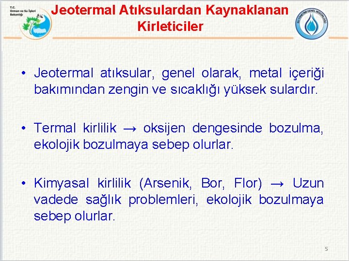 Jeotermal Atıksulardan Kaynaklanan Kirleticiler • Jeotermal atıksular, genel olarak, metal içeriği bakımından zengin ve