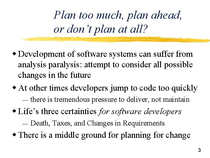 Plan too much, plan ahead, or don’t plan at all? w Development of software