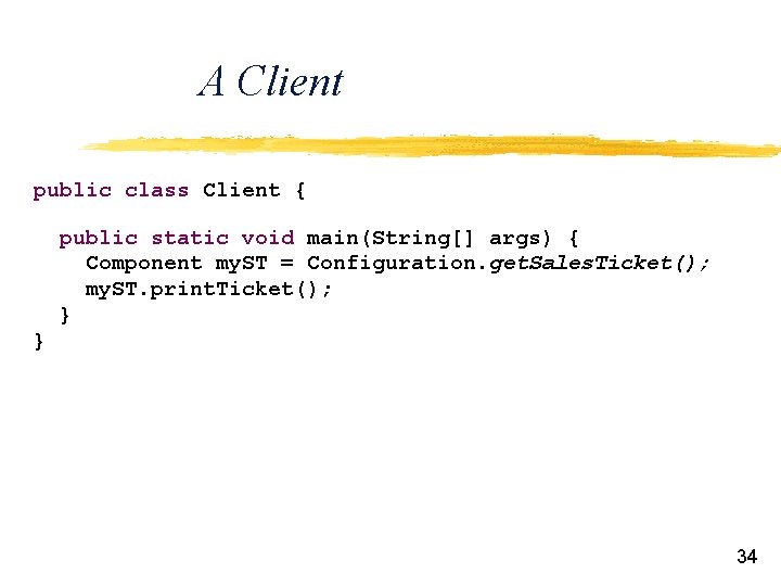 A Client public class Client { public static void main(String[] args) { Component my.