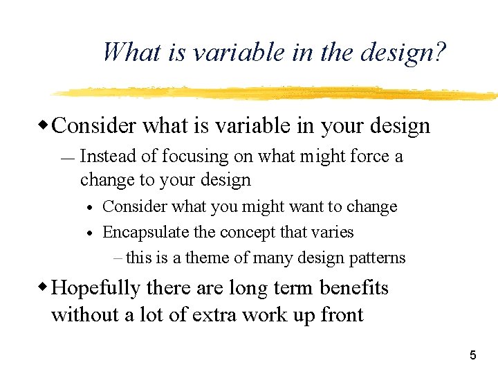 What is variable in the design? w Consider what is variable in your design