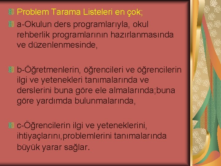 Problem Tarama Listeleri en çok; a-Okulun ders programlarıyla, okul rehberlik programlarının hazırlanmasında ve düzenlenmesinde,