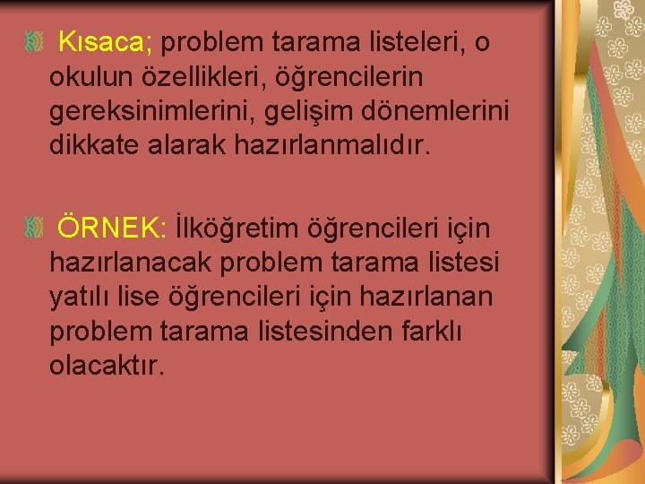  Kısaca; problem tarama listeleri, o okulun özellikleri, öğrencilerin gereksinimlerini, gelişim dönemlerini dikkate alarak