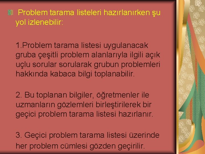  Problem tarama listeleri hazırlanırken şu yol izlenebilir: 1. Problem tarama listesi uygulanacak gruba