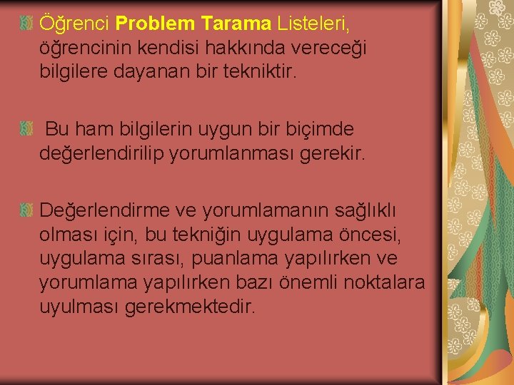 Öğrenci Problem Tarama Listeleri, öğrencinin kendisi hakkında vereceği bilgilere dayanan bir tekniktir. Bu ham