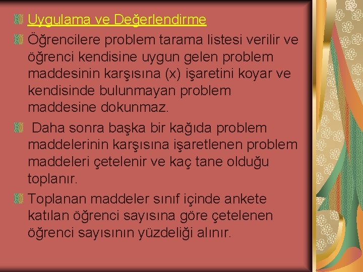 Uygulama ve Değerlendirme Öğrencilere problem tarama listesi verilir ve öğrenci kendisine uygun gelen problem