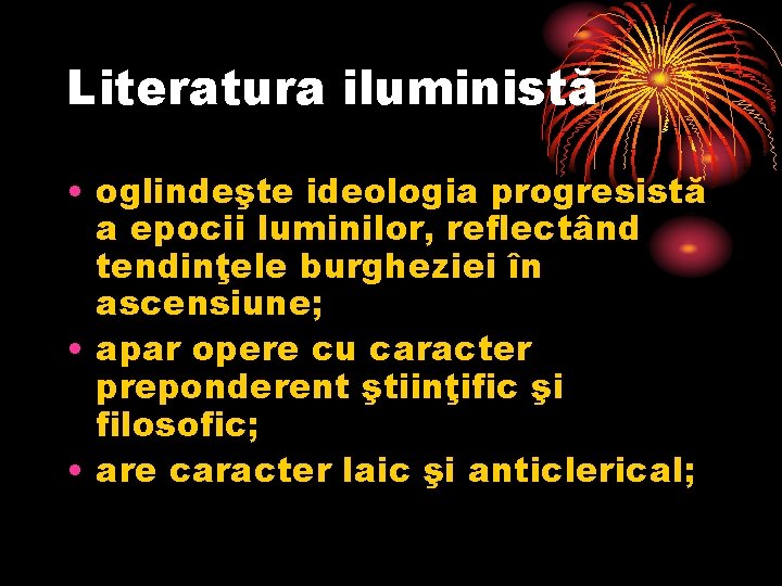 Literatura iluministă • oglindeşte ideologia progresistă a epocii luminilor, reflectând tendinţele burgheziei în ascensiune;