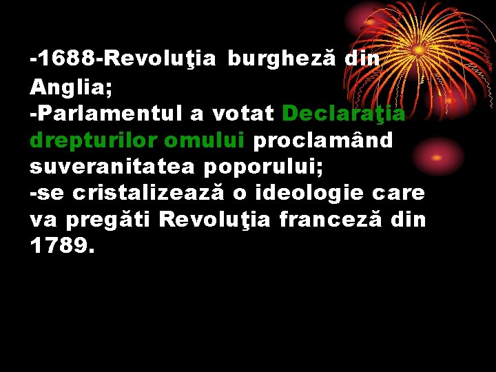 -1688 -Revoluţia burgheză din Anglia; -Parlamentul a votat Declaraţia drepturilor omului proclamând suveranitatea poporului;