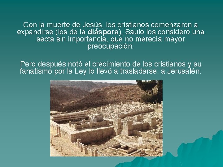 Con la muerte de Jesús, los cristianos comenzaron a expandirse (los de la diáspora),