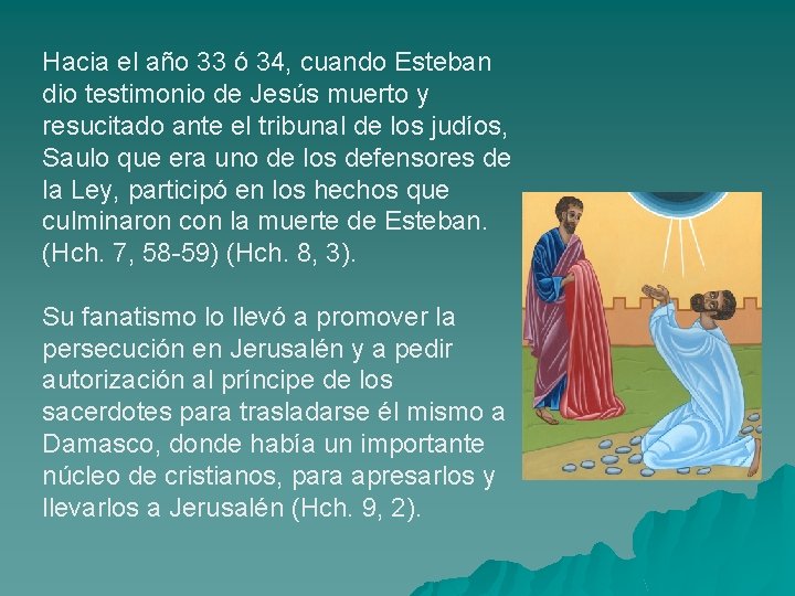 Hacia el año 33 ó 34, cuando Esteban dio testimonio de Jesús muerto y