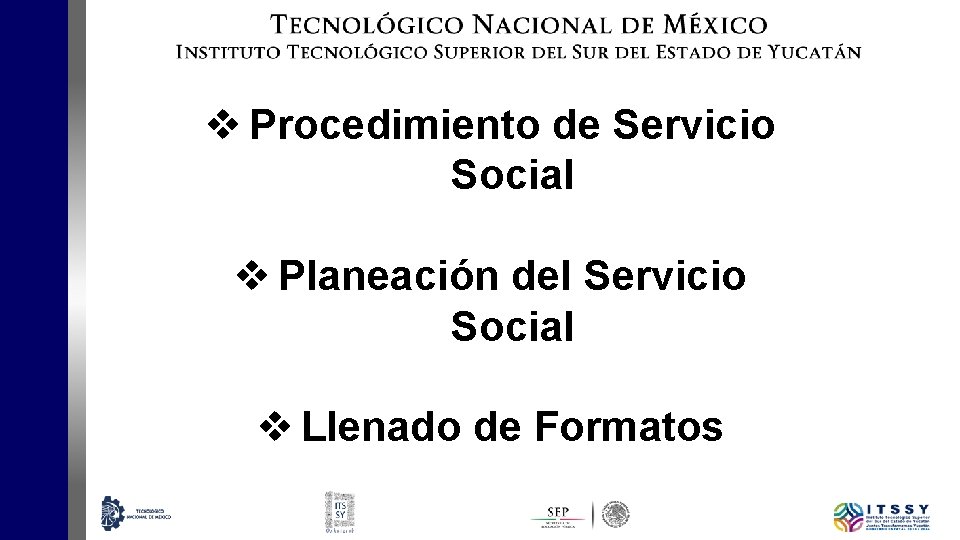 v Procedimiento de Servicio Social v Planeación del Servicio Social v Llenado de Formatos