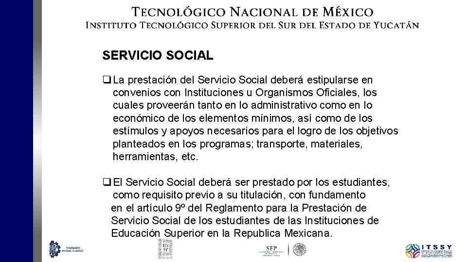 SERVICIO SOCIAL q La prestación del Servicio Social deberá estipularse en convenios con Instituciones