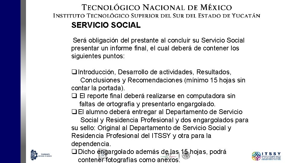 SERVICIO SOCIAL Será obligación del prestante al concluir su Servicio Social presentar un informe