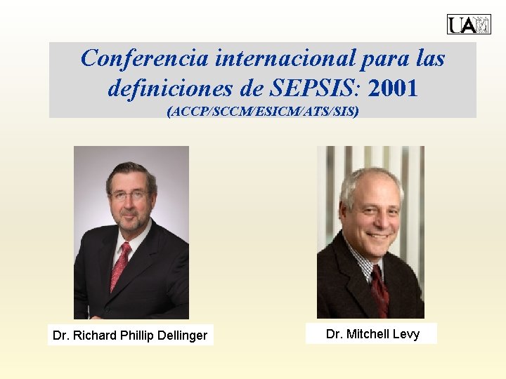 Conferencia internacional para las definiciones de SEPSIS: 2001 (ACCP/SCCM/ESICM/ATS/SIS) Dr. Richard Phillip Dellinger Dr.
