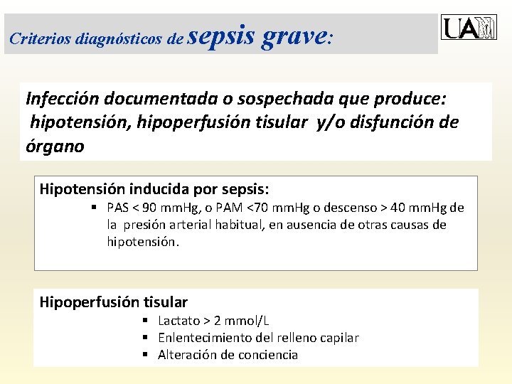 Criterios diagnósticos de sepsis grave: Infección documentada o sospechada que produce: hipotensión, hipoperfusión tisular