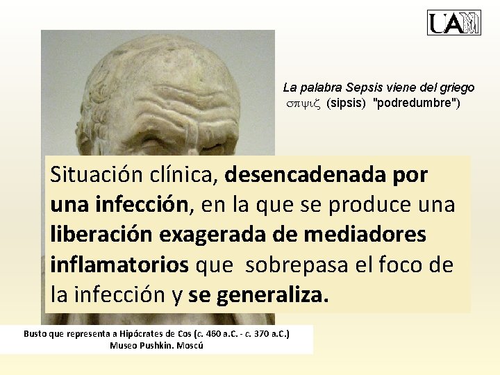 La palabra Sepsis viene del griego (sipsis) "podredumbre") Situación clínica, desencadenada por una infección,