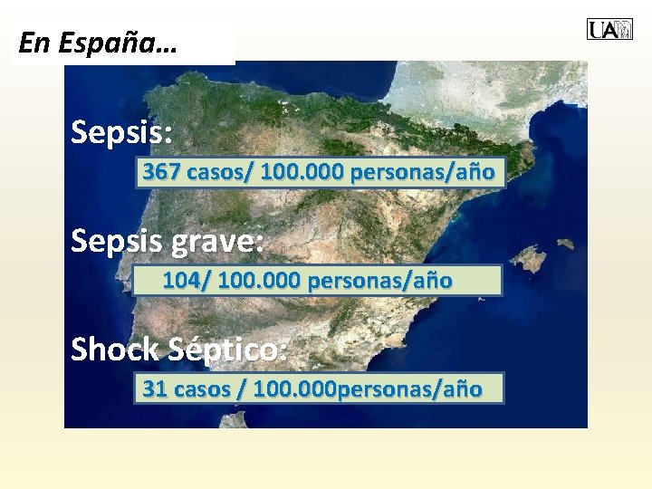 En España… Sepsis: 367 casos/ 100. 000 personas/año Sepsis grave: 104/ 100. 000 personas/año