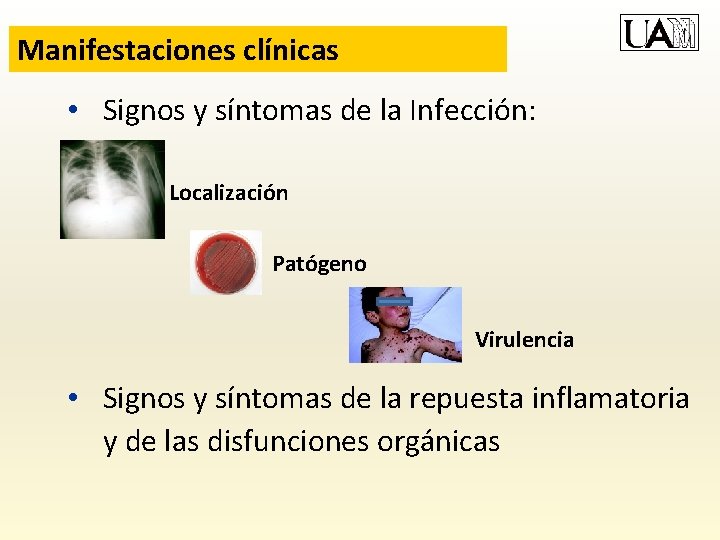 Manifestaciones clínicas • Signos y síntomas de la Infección: Localización Patógeno Virulencia • Signos