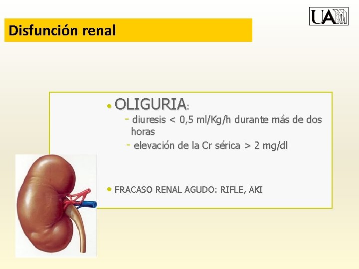 Disfunción renal • OLIGURIA: - diuresis < 0, 5 ml/Kg/h durante más de dos