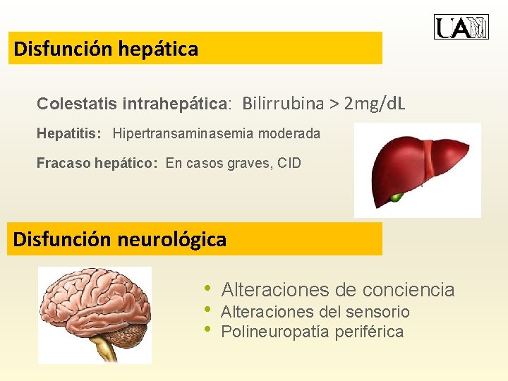 Disfunción hepática Colestatis intrahepática: Bilirrubina > 2 mg/d. L Hepatitis: Hipertransaminasemia moderada Fracaso hepático: