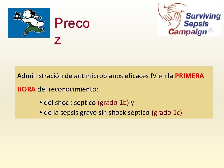 Preco z Administración de antimicrobianos eficaces IV en la PRIMERA HORA del reconocimiento: •