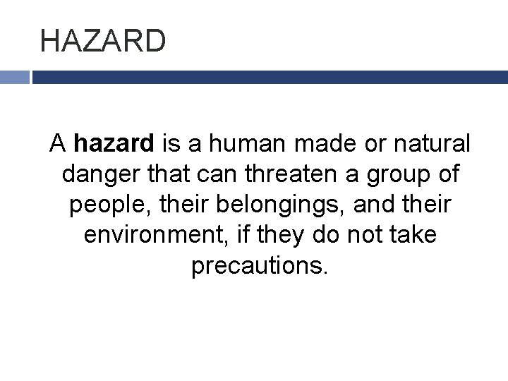 HAZARD A hazard is a human made or natural danger that can threaten a