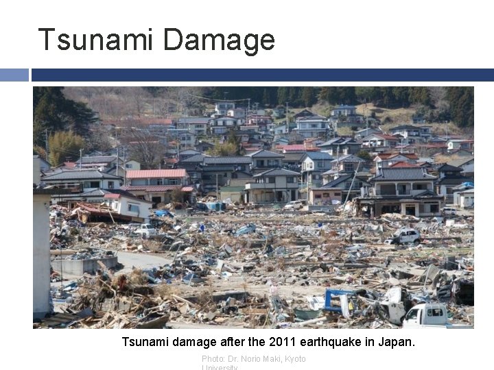 Tsunami Damage Tsunami damage after the 2011 earthquake in Japan. Photo: Dr. Norio Maki,