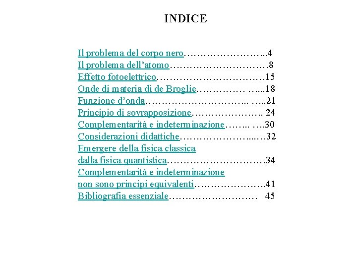 INDICE Il problema del corpo nero…………. . 4 Il problema dell’atomo…………… 8 Effetto fotoelettrico………………