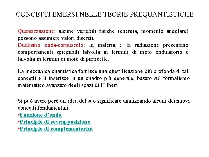 CONCETTI EMERSI NELLE TEORIE PREQUANTISTICHE Quantizzazione: alcune variabili fisiche (energia, momento angolare) possono assumere