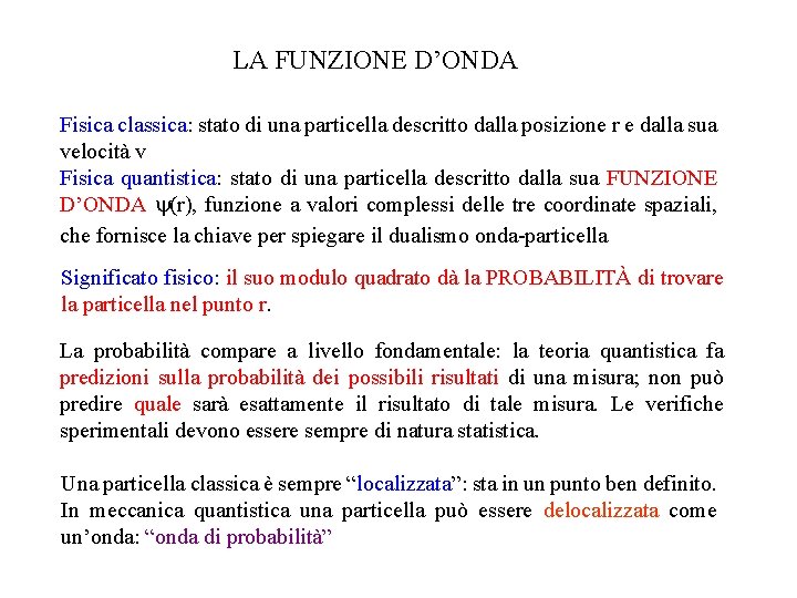 LA FUNZIONE D’ONDA Fisica classica: stato di una particella descritto dalla posizione r e