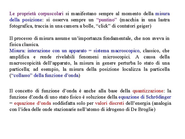 Le proprietà corpuscolari si manifestano sempre al momento della misura della posizione: si osserva