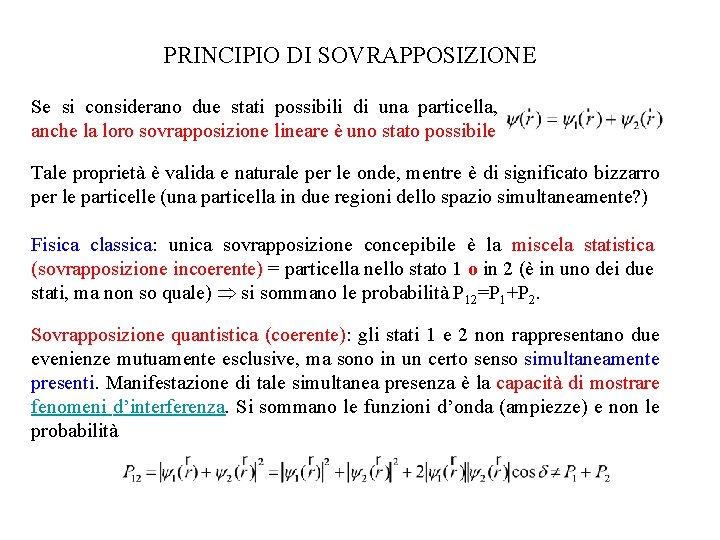 PRINCIPIO DI SOVRAPPOSIZIONE Se si considerano due stati possibili di una particella, anche la