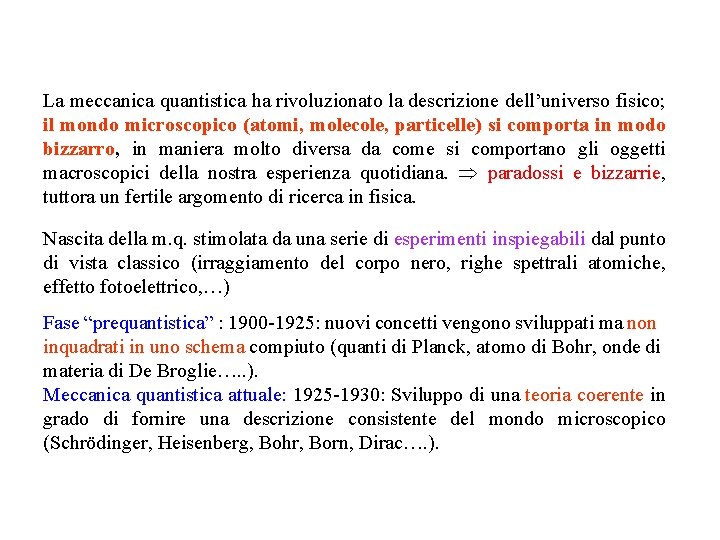 La meccanica quantistica ha rivoluzionato la descrizione dell’universo fisico; il mondo microscopico (atomi, molecole,