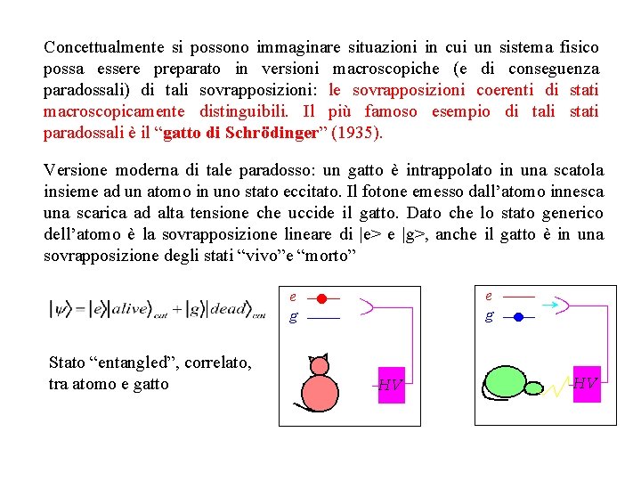 Concettualmente si possono immaginare situazioni in cui un sistema fisico possa essere preparato in