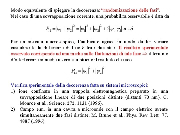 Modo equivalente di spiegare la decoerenza: “randomizzazione delle fasi”. Nel caso di una sovrapposizione